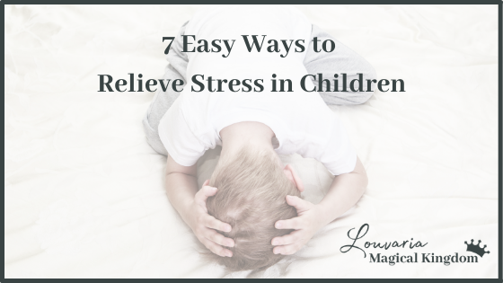 7 Easy Ways to Relieve Stress in Children