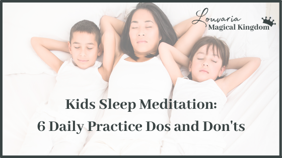 Kids Sleep Meditation: 6 Daily Practice Dos and Don’ts