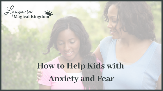 How to Help Kids with Anxiety and Fear